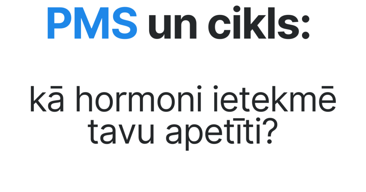 PMS un cikls: kā hormoni ietekmē tavu apetīti?